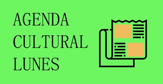 AGENDA CULTURAL LUNES