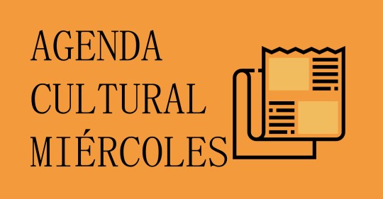 AGENDA CULTURAL MIÉRCOLES